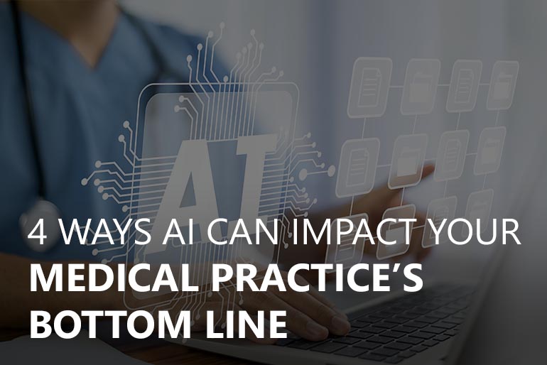 4 Ways AI can Impact Your Medical Practice’s Bottom Line