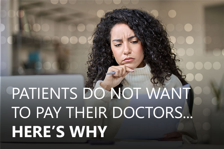 More and More Patients Do Not Want to Pay Their Doctors … Here’s Why