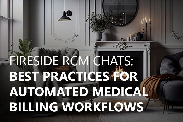 Fireside RCM Chats: Best Practices for Automated Medical Billing Workflows