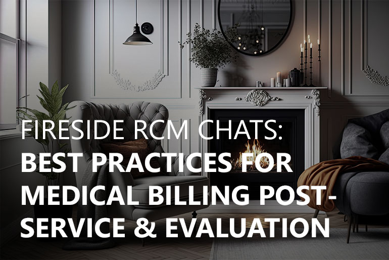 Fireside RCM Chats: Best Practices for Medical Billing Post-Service and Evaluation