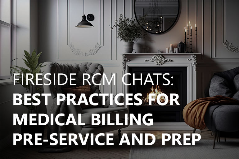 Fireside RCM Chats: Best Practices for Medical Billing Pre-Service and Prep