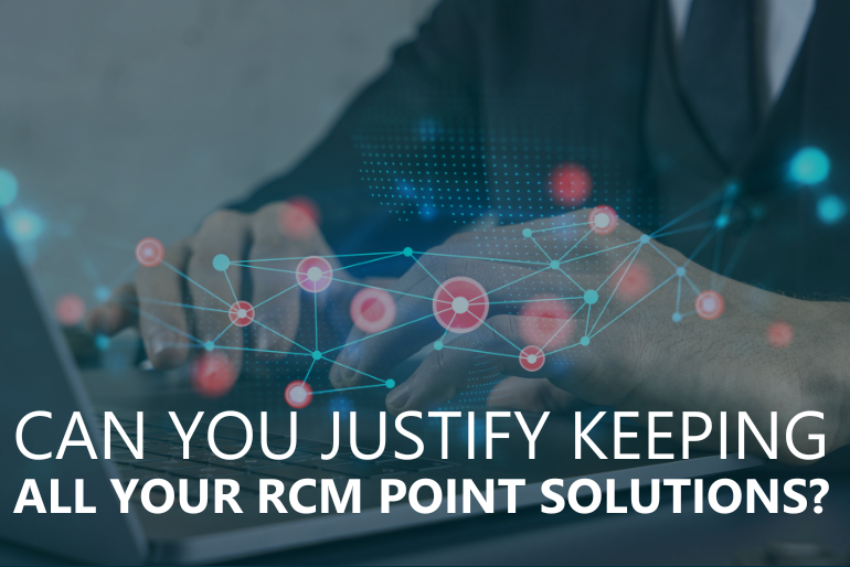 Can You Justify Keeping All Your RCM Point Solutions?