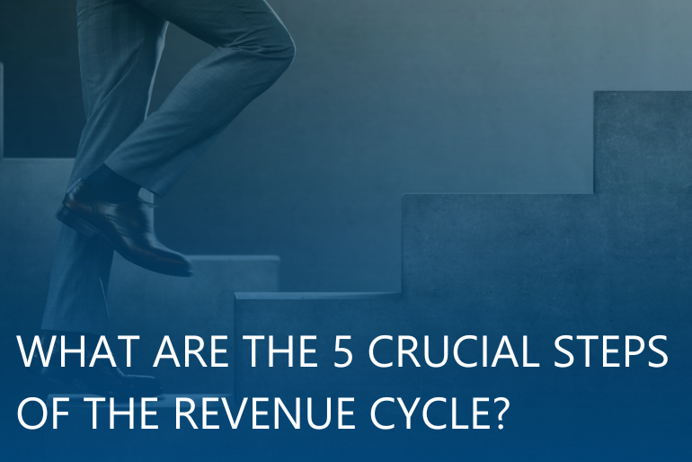 What are the 5 Crucial Steps of the Revenue Cycle?