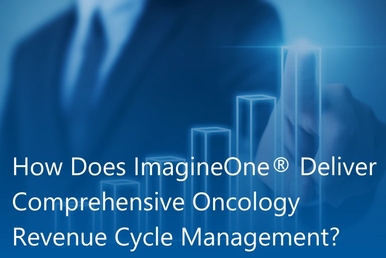 How Does ImagineOne® Deliver Comprehensive Oncology Revenue Cycle Management?