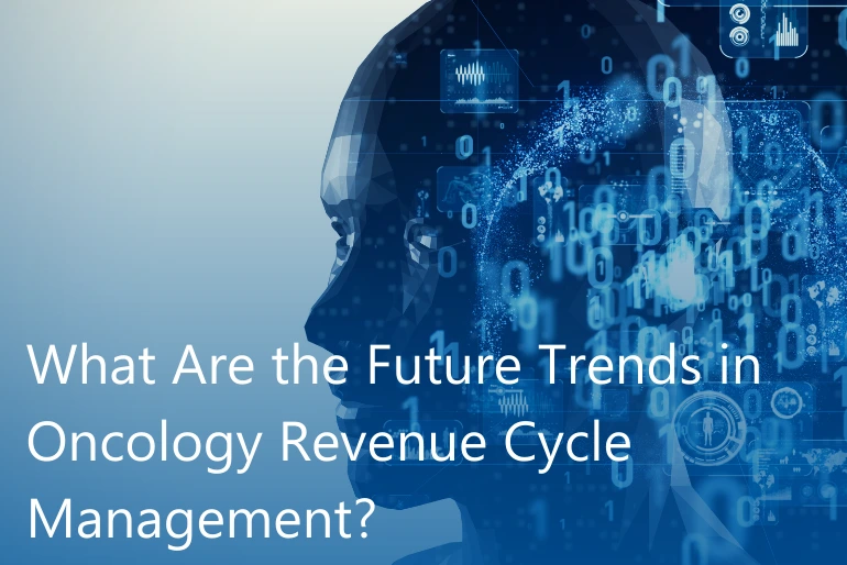 What Are the Future Trends in Oncology Revenue Cycle Management?