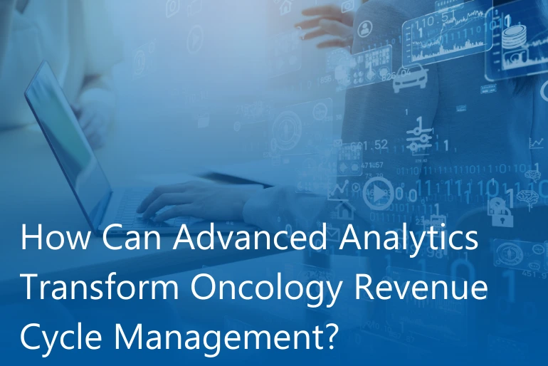 How Can Advanced Analytics Transform Oncology Revenue Cycle Management?