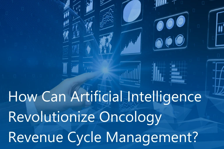How Can Artificial Intelligence Revolutionize Oncology Revenue Cycle Management?