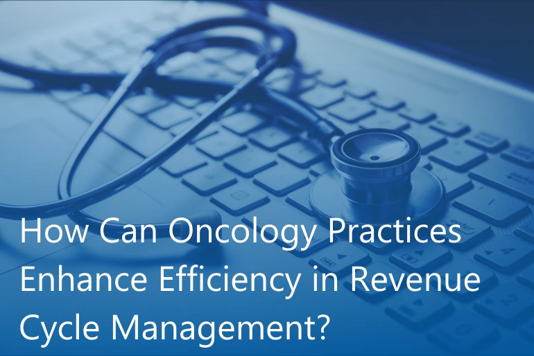 How Can Oncology Practices Enhance Efficiency in Revenue Cycle Management?