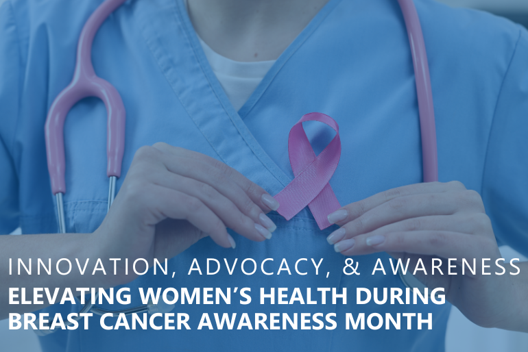 Innovation, Advocacy, and Awareness: Elevating Women’s Health during Breast Cancer Awareness Month and Beyond