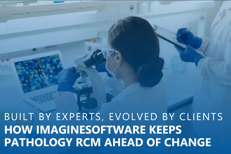 Built by Experts, Evolved by Clients: How ImagineSoftware Keeps Pathology RCM Ahead of Change