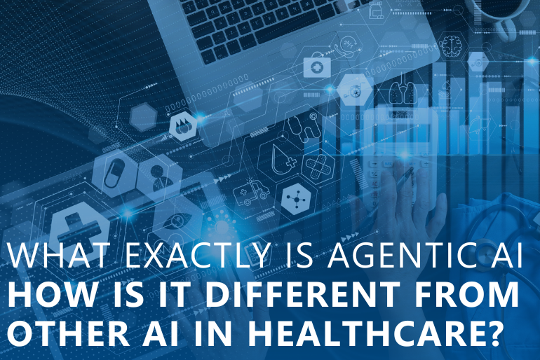 What Exactly is Agentic AI – and How is it Different from other AI in Healthcare?