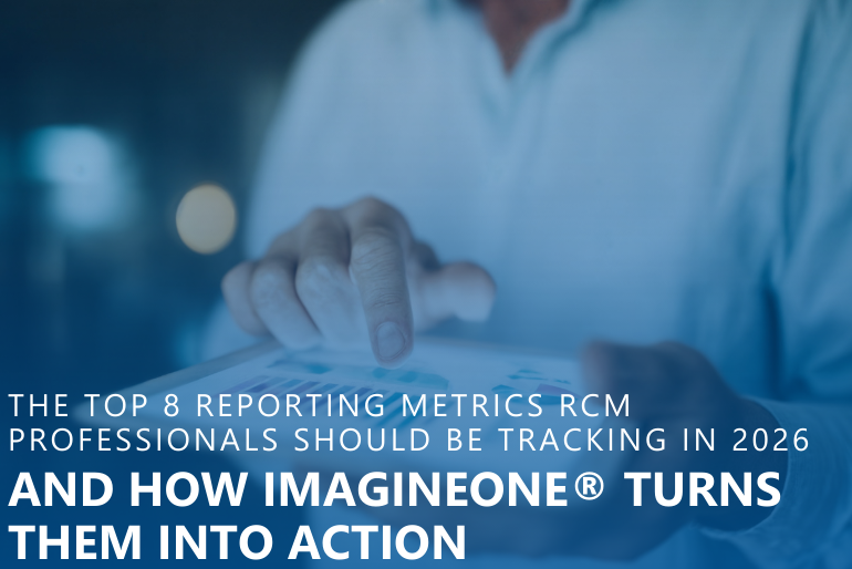 The Top 8 Reporting Metrics RCM Professionals Should Be Tracking in 2026 and How ImagineOne® Turns Them Into Action