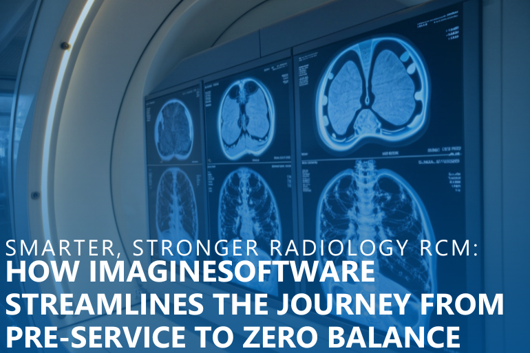 Smarter, Stronger Radiology RCM: How ImagineSoftware Streamlines the Journey From Pre-Service to Zero Balance