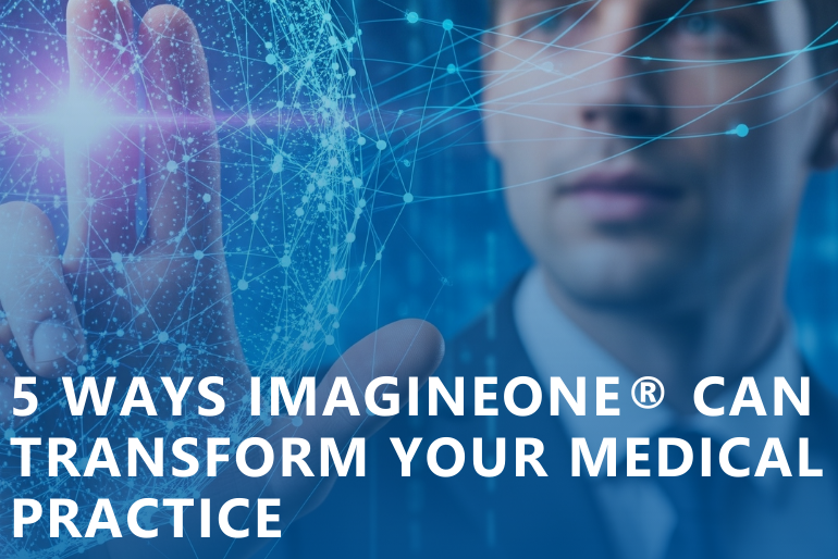 5 Ways ImagineOne® Can Transform Your Medical Practice