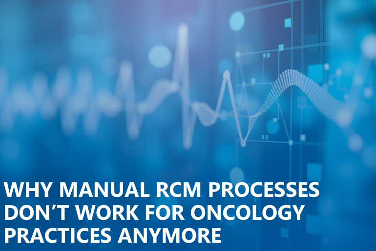Why Manual RCM Processes Don’t Work for Oncology Practices Anymore