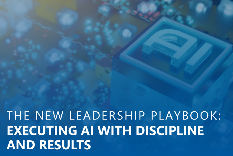 The New Leadership Playbook: Executing AI with Discipline and Results