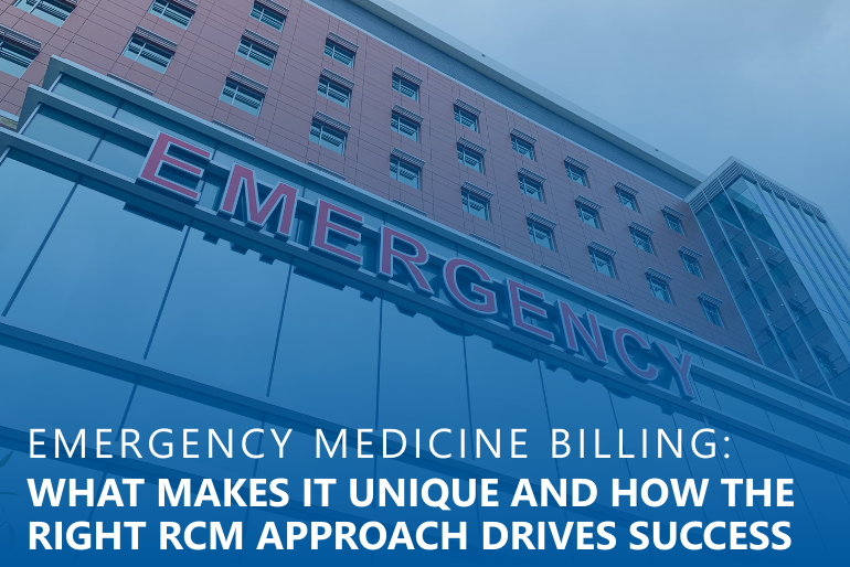 Emergency Medicine Billing: What Makes It Unique and How the Right RCM Approach Drives Success