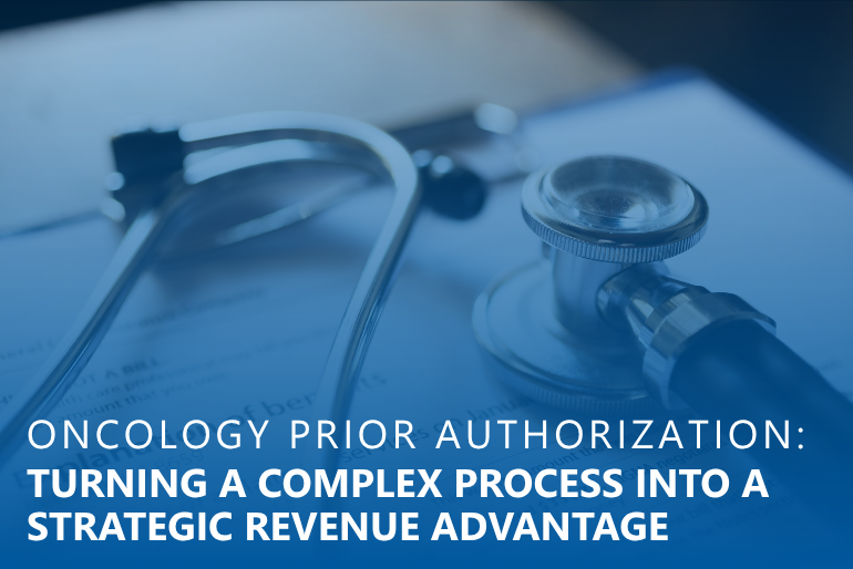 Oncology Prior Authorization: Turning a Complex Process into a Strategic Revenue Advantage