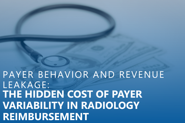 Payer Behavior and Revenue Leakage: The Hidden Cost of Payer Variability in Radiology Reimbursement