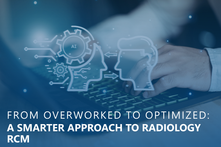 From Overworked to Optimized: A Smarter Approach to Radiology RCM