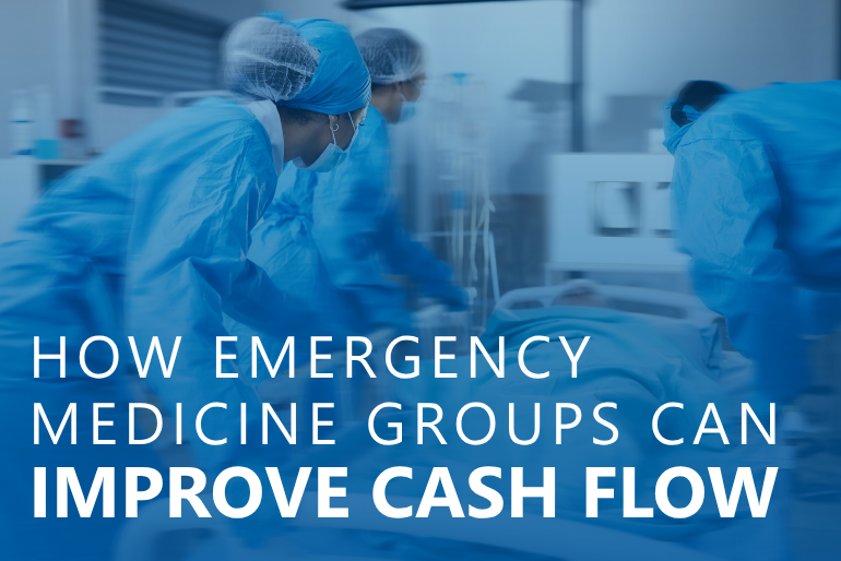 How Emergency Medicine Groups Can Improve Cash Flow Without Increasing Patient Volume