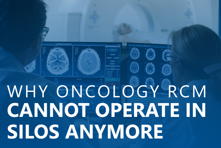 Why Oncology RCM Cannot Operate in Silos Anymore