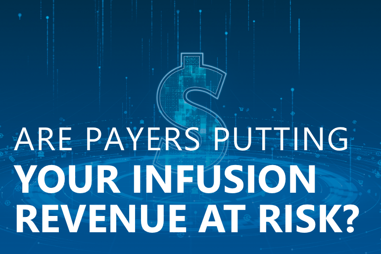 Are Payers Putting Your Infusion Revenue at Risk?