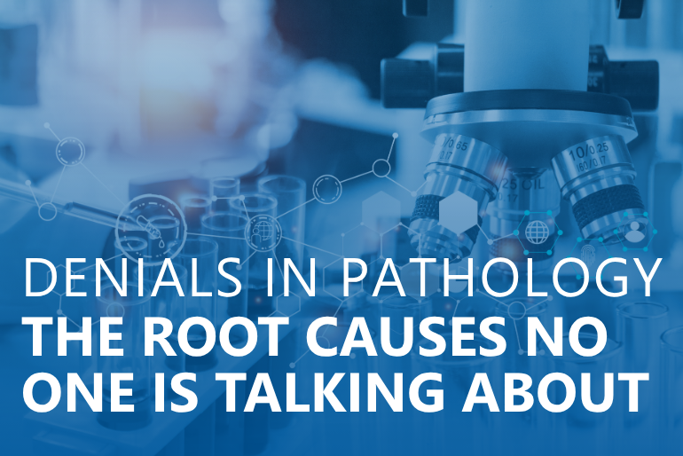 Denials in Pathology: The Root Causes No One Is Talking About