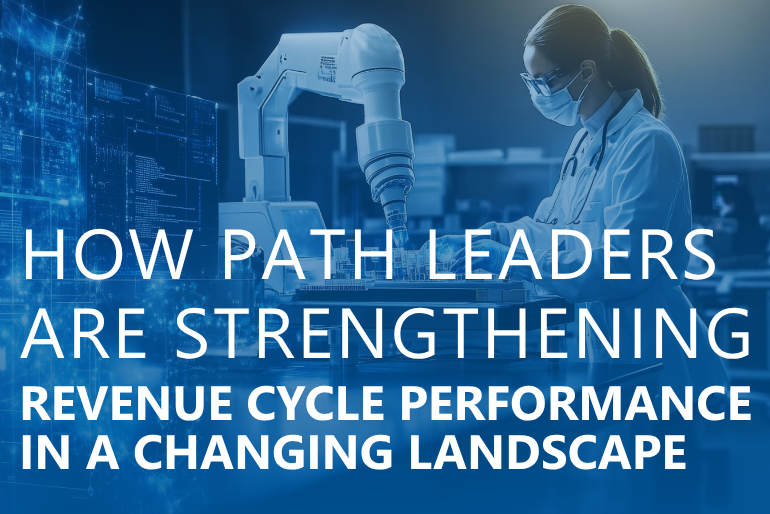 How Pathology Leaders Are Strengthening Revenue Cycle Performance in a Changing Landscape