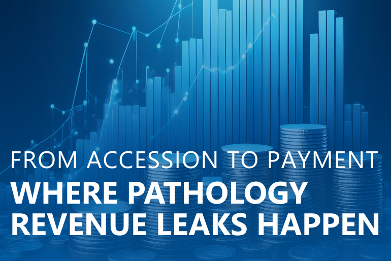 From Accession to Payment: Where Pathology Revenue Leaks Happen