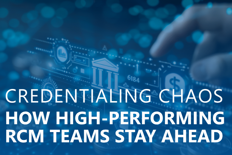 Credentialing Chaos: How High-Performing RCM Teams Stay Ahead