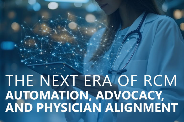 The Next Era of RCM: Automation, Advocacy, and Physician Alignment