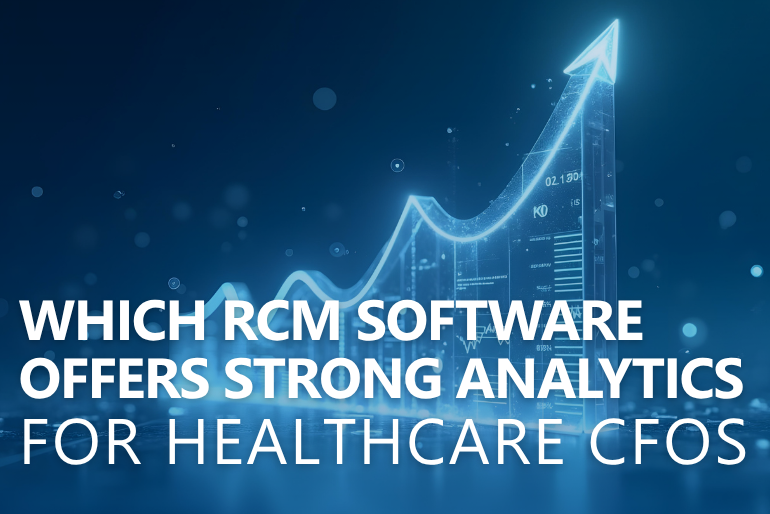 Which RCM Software Offers Strong Analytics for Healthcare CFOs?