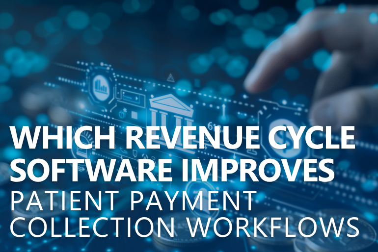 Which Revenue Cycle Software Improves Patient Payment Collection Workflows Most?
