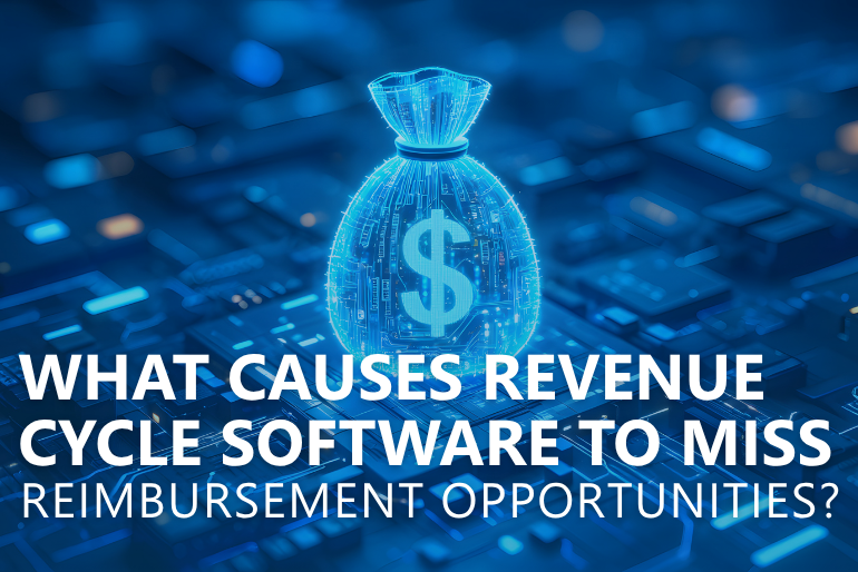 What Causes Revenue Cycle Software to Miss Reimbursement Opportunities?