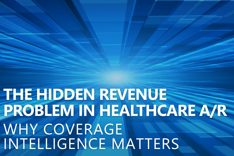 The Hidden Revenue Problem in Healthcare A/R: Why Coverage Intelligence Matters