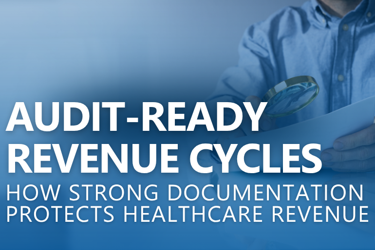Audit-Ready Revenue Cycles: How Strong Documentation Protects Healthcare Revenue