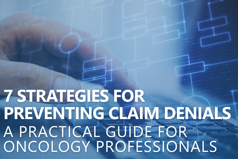 Seven Strategies for Preventing Oncology Claim Denials